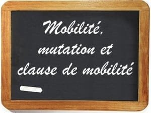 Mobilité, clause de mobilité et mutation