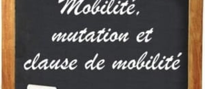 Mobilité – Mutation – Clause de mobilité