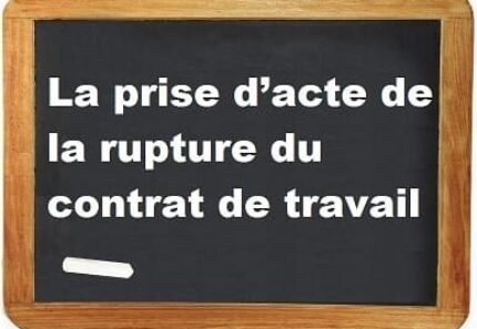 La prise d’acte de la rupture du contrat de travail aux torts de l’employeur