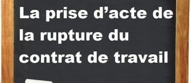 La prise d’acte de la rupture du contrat de travail aux torts de l’employeur