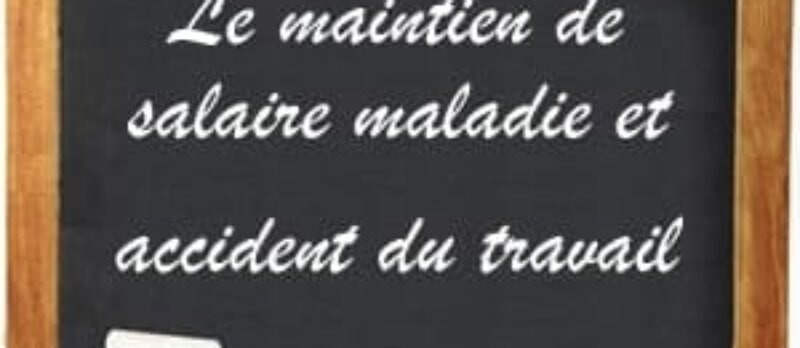 Maintien de salaire maladie et accident du travail